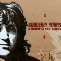 Suddenly Yours: A Tribute To Nikki Sudden