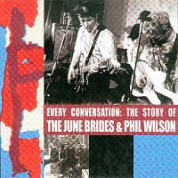 Every Conversation: The Story Of The June Brides & Phil Wilson