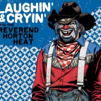 Listen Now! Laughin' & Cryin' with the Reverend Horton Heat