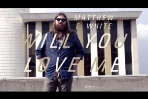 Matthew E White - Will You Love Me