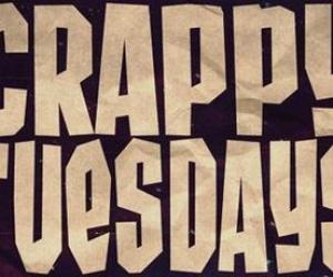 Crappy Tuesdays