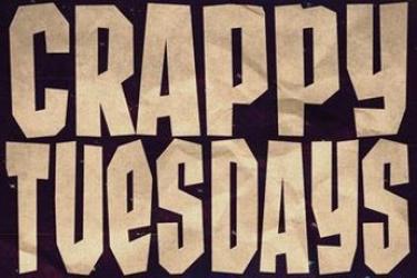 Crappy Tuesdays