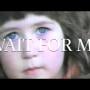 Wait For Me (Official Music Video)