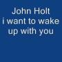 John Holt i want to wake up with you